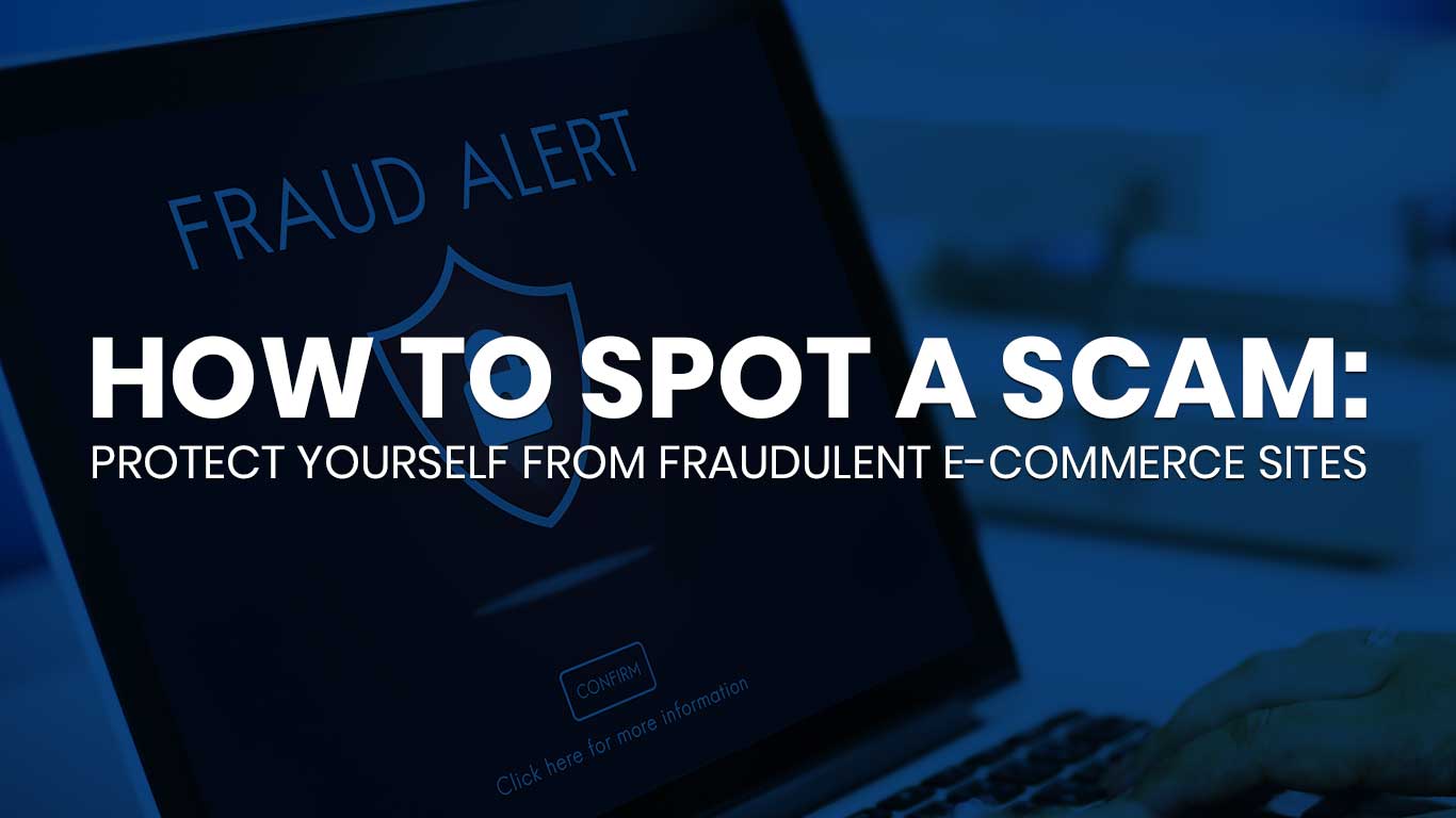 Protect Yourself from Fraudulent E-Commerce Sites